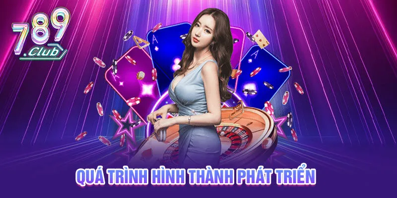 Quá trình hình thành và phát triển 789club